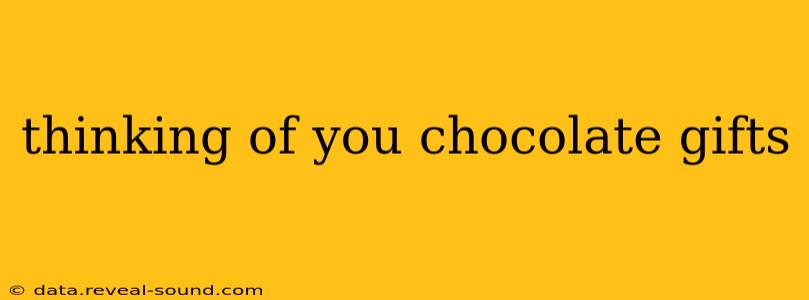 thinking of you chocolate gifts