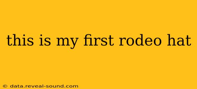 this is my first rodeo hat