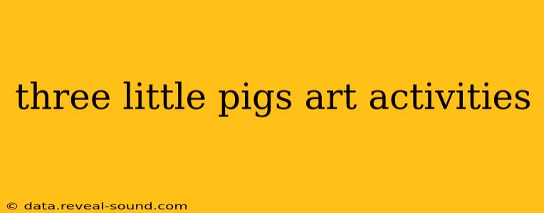 three little pigs art activities