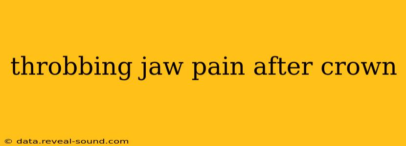 throbbing jaw pain after crown
