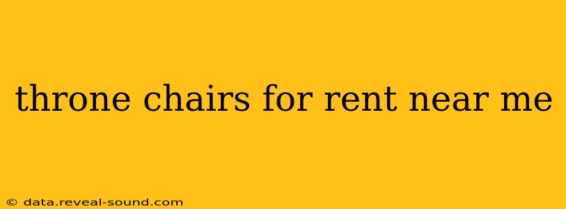 throne chairs for rent near me