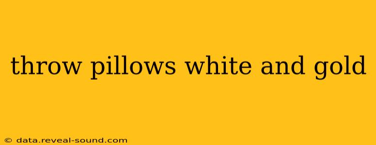 throw pillows white and gold