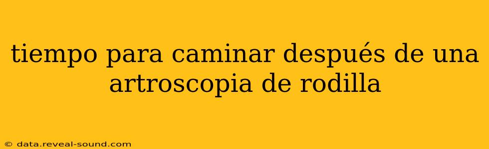 tiempo para caminar después de una artroscopia de rodilla