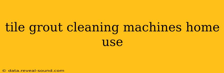 tile grout cleaning machines home use