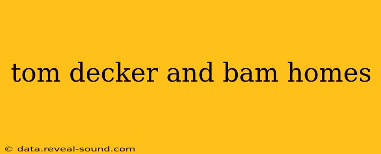 tom decker and bam homes