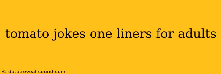 tomato jokes one liners for adults