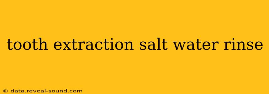tooth extraction salt water rinse