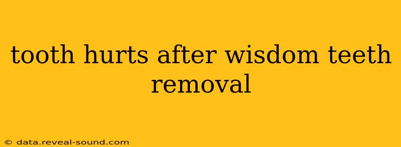 tooth hurts after wisdom teeth removal