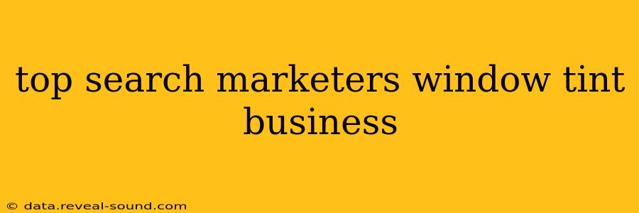 top search marketers window tint business