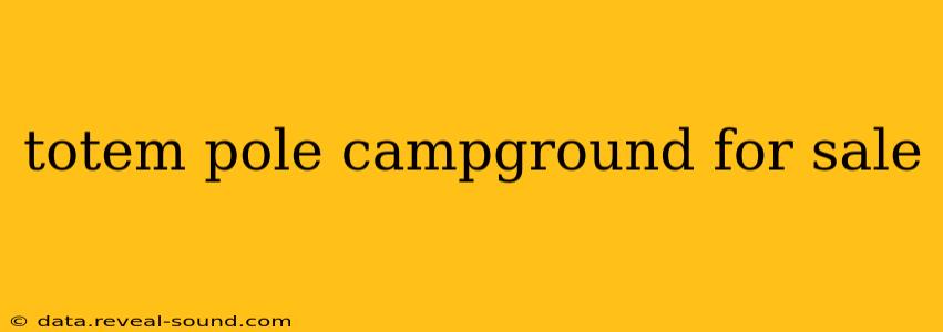 totem pole campground for sale