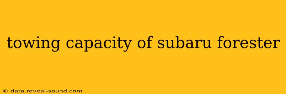 towing capacity of subaru forester
