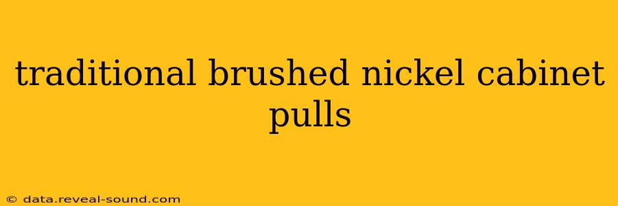 traditional brushed nickel cabinet pulls