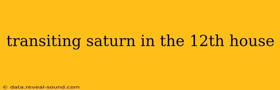 transiting saturn in the 12th house
