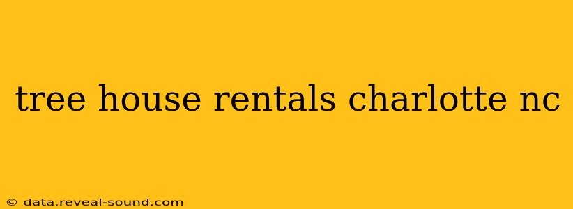tree house rentals charlotte nc
