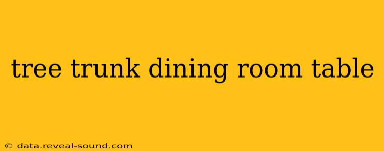 tree trunk dining room table