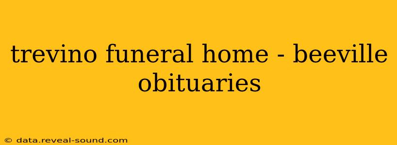 trevino funeral home - beeville obituaries