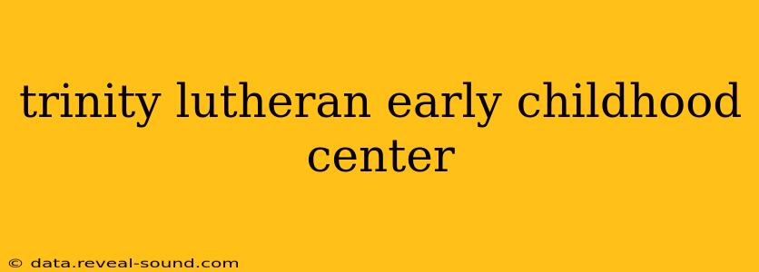 trinity lutheran early childhood center