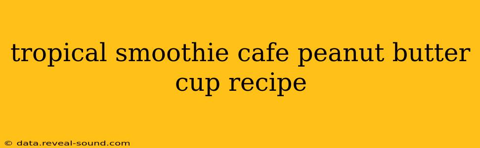 tropical smoothie cafe peanut butter cup recipe