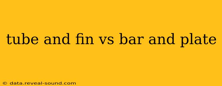 tube and fin vs bar and plate
