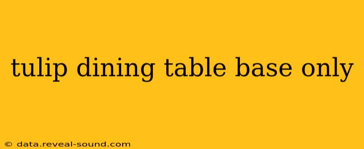tulip dining table base only