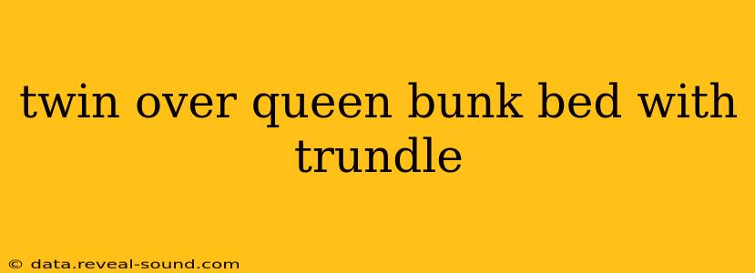 twin over queen bunk bed with trundle