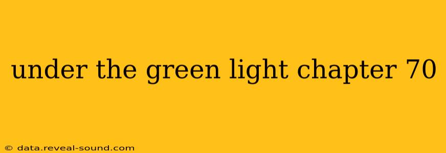 under the green light chapter 70