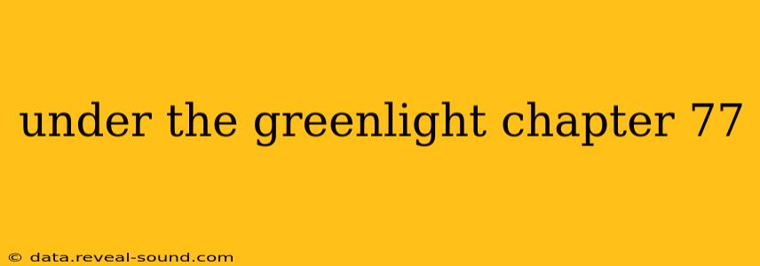 under the greenlight chapter 77