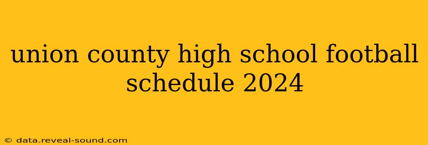 union county high school football schedule 2024