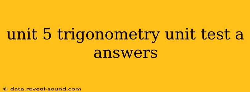 unit 5 trigonometry unit test a answers