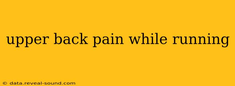 upper back pain while running