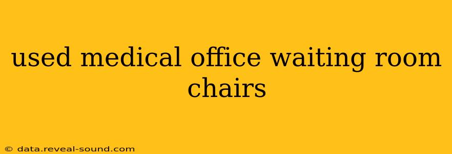 used medical office waiting room chairs