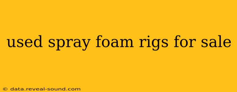 used spray foam rigs for sale