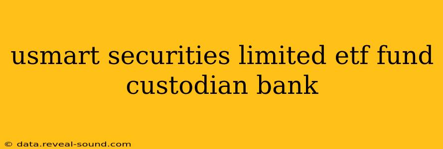 usmart securities limited etf fund custodian bank