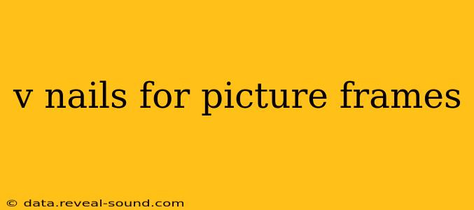 v nails for picture frames