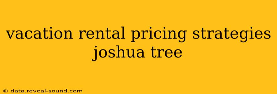 vacation rental pricing strategies joshua tree