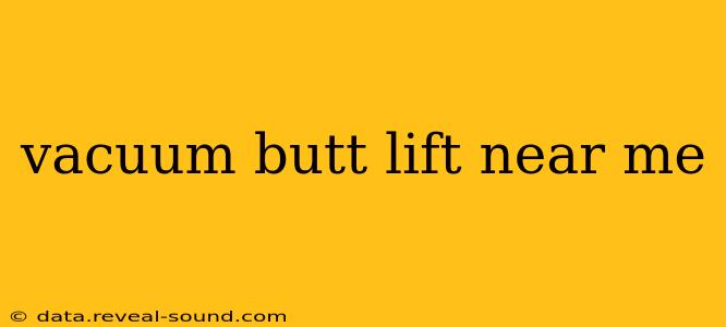 vacuum butt lift near me