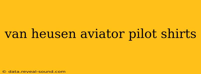 van heusen aviator pilot shirts
