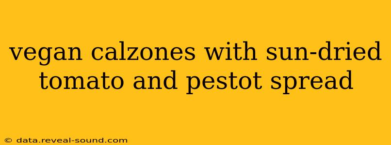 vegan calzones with sun-dried tomato and pestot spread