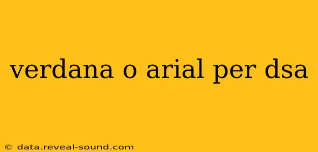 verdana o arial per dsa