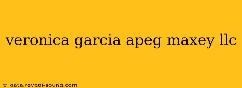 veronica garcia apeg maxey llc
