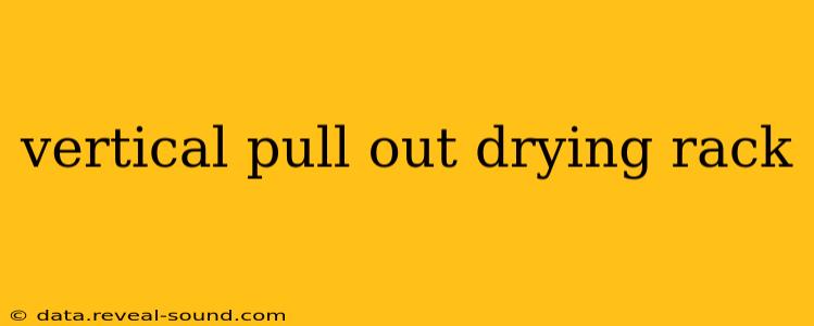 vertical pull out drying rack