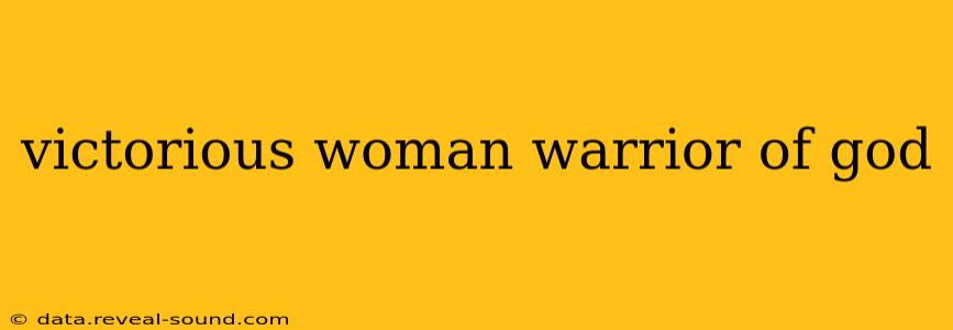 victorious woman warrior of god