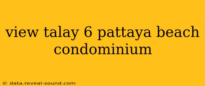 view talay 6 pattaya beach condominium