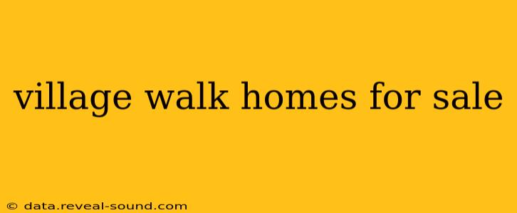 village walk homes for sale