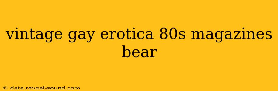 vintage gay erotica 80s magazines bear
