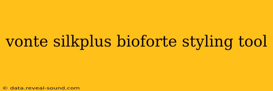 vonte silkplus bioforte styling tool