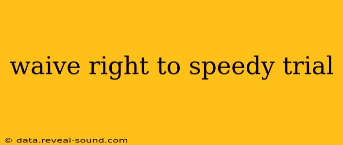 waive right to speedy trial