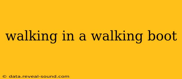 walking in a walking boot