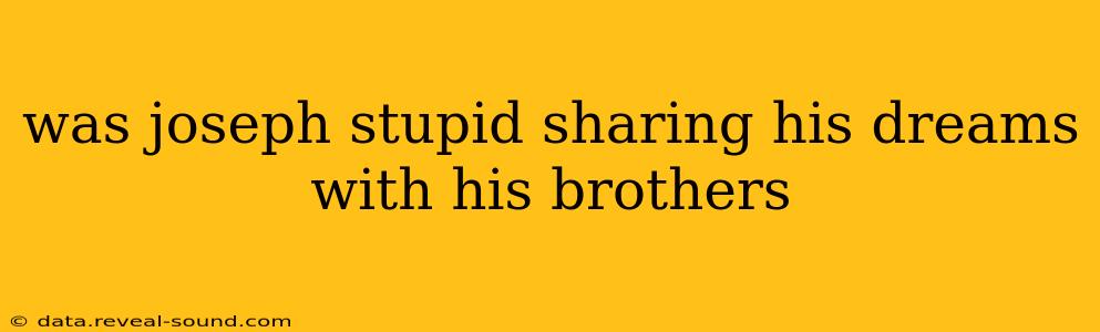 was joseph stupid sharing his dreams with his brothers