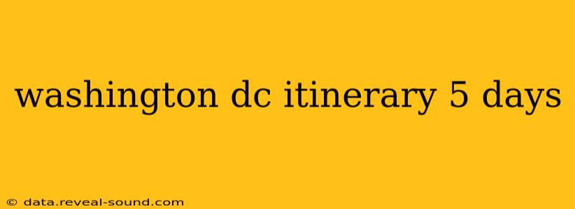 washington dc itinerary 5 days